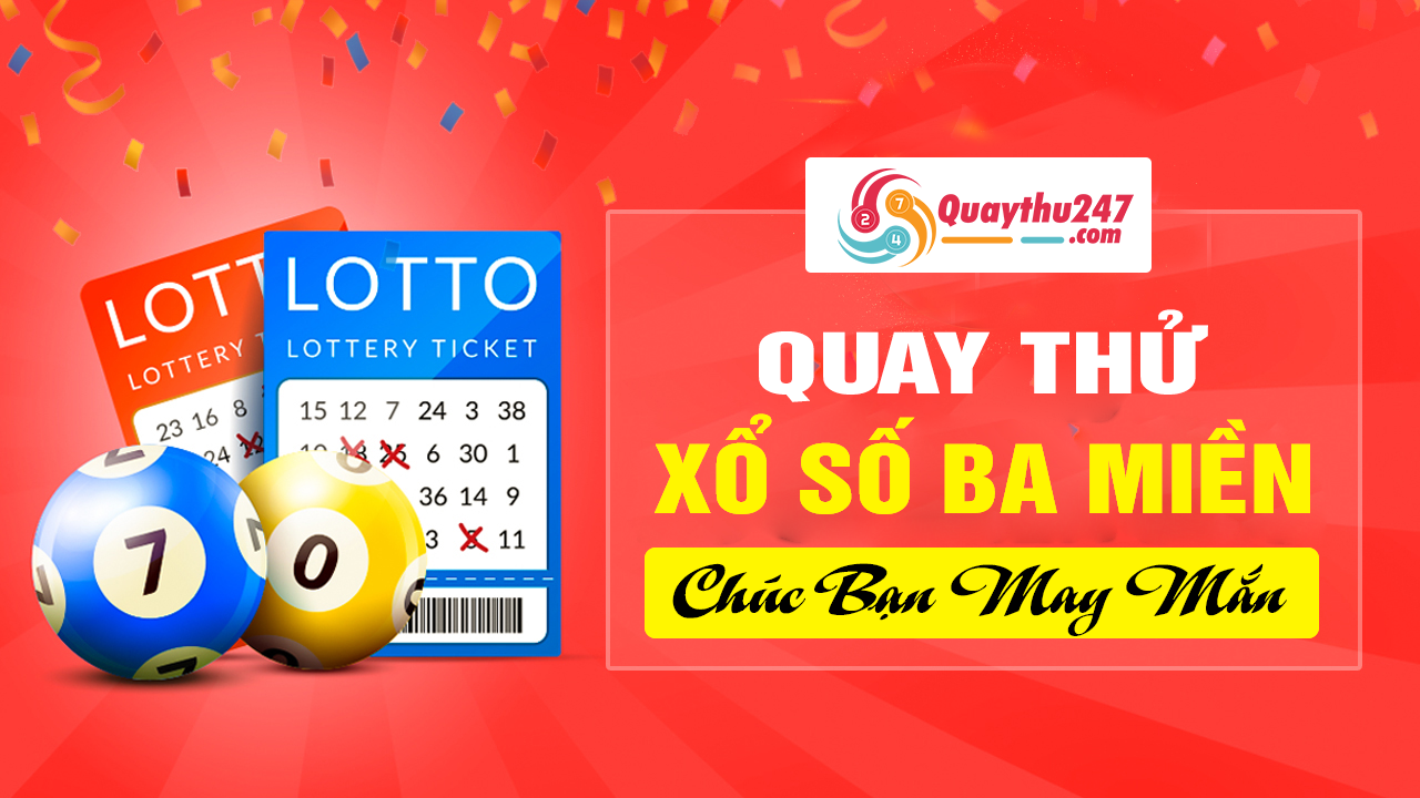 Quay thử 247 - Quay thử xổ số 3 miền hôm nay